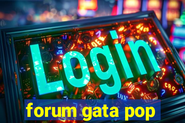 forum gata pop